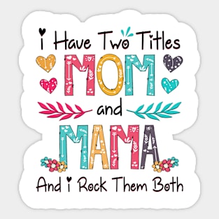 I Have Two Titles Mom And Mama And I Rock Them Both Wildflower Happy Mother's Day Sticker